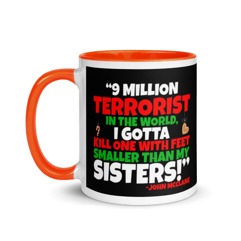 9 million terrorist in the world, I gotta kill one with feet smaller than my sisters! -John McClane, Die Hard Mug with Color Inside - Image 9
