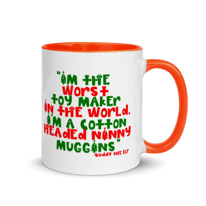I'm the worst toy maker in the world. I'm a cotton headed ninny muggins -Buddy the Elf, Elf Mug with Color Inside - Image 7