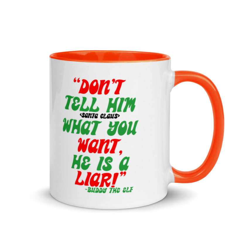 Don't tell him  what you want, he is a liar! -Buddy the Elf, Elf Mug with Color Inside - Image 7