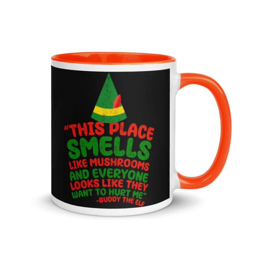 This place smells like mushrooms and everyone looks like they want to hurt me.	Buddy the Elf	elf Mug with Color Inside - Image 7