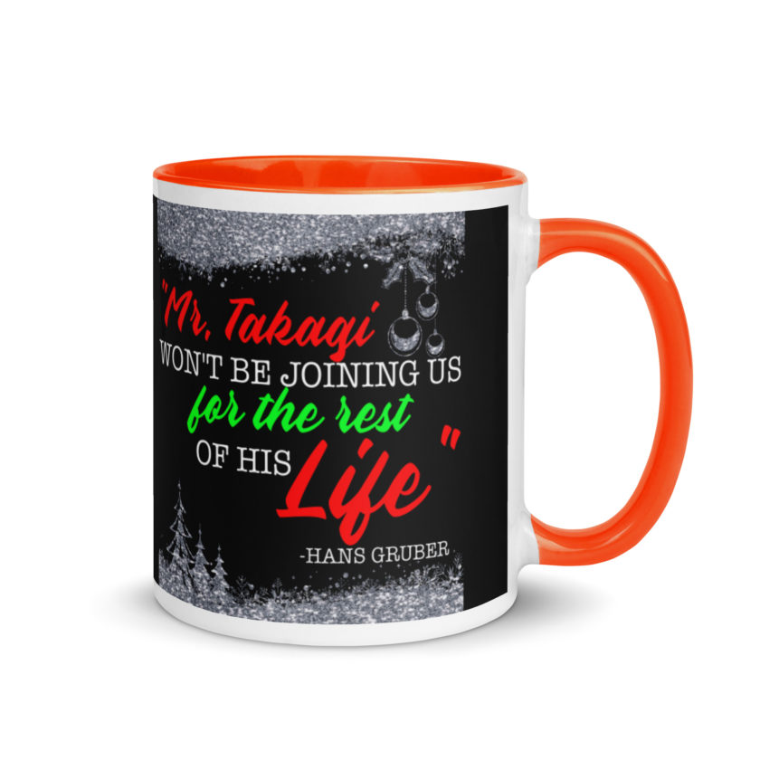 "Mr. Takagi Won't Be Joining Us For The Rest Of His Life." -Hans Gruber, Die Hard Mug with Color Inside - Image 7