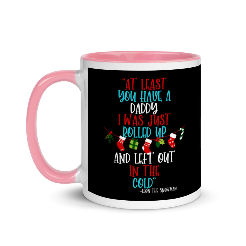 At least you have a daddy. I was just rolled up and left out in the cold.	-Leon the Snowman, Elf Mug with Color Inside - Image 15