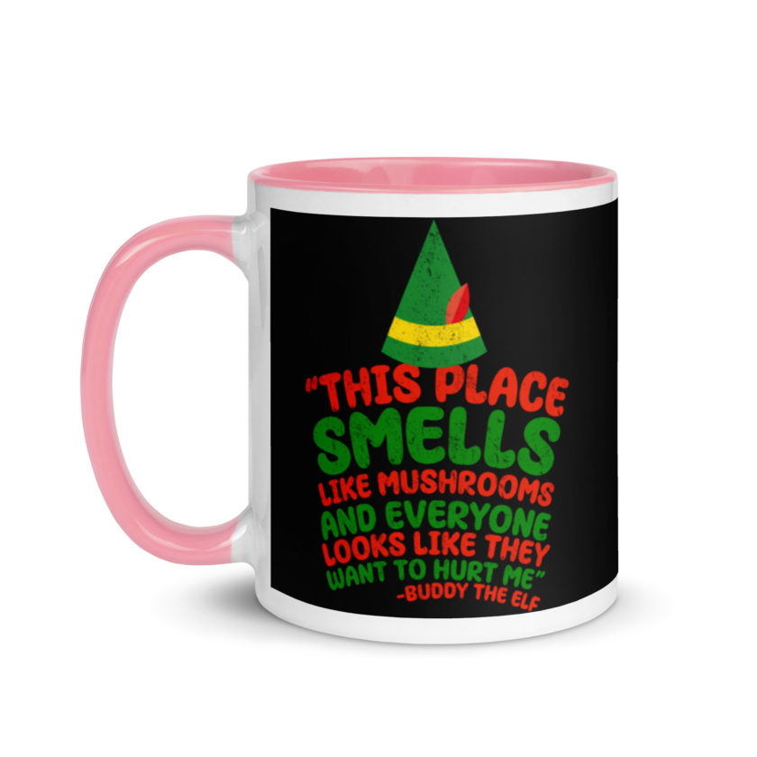 This place smells like mushrooms and everyone looks like they want to hurt me.	Buddy the Elf	elf Mug with Color Inside - Image 15
