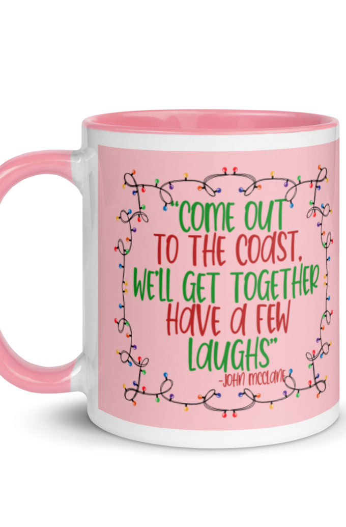 Come out to the cost. We'll get together, have a few laughs... -John Mcclane,  Die Hard Mug with Color Inside