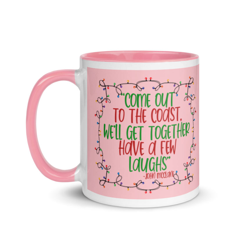 Come out to the cost. We'll get together, have a few laughs... -John Mcclane,  Die Hard Mug with Color Inside