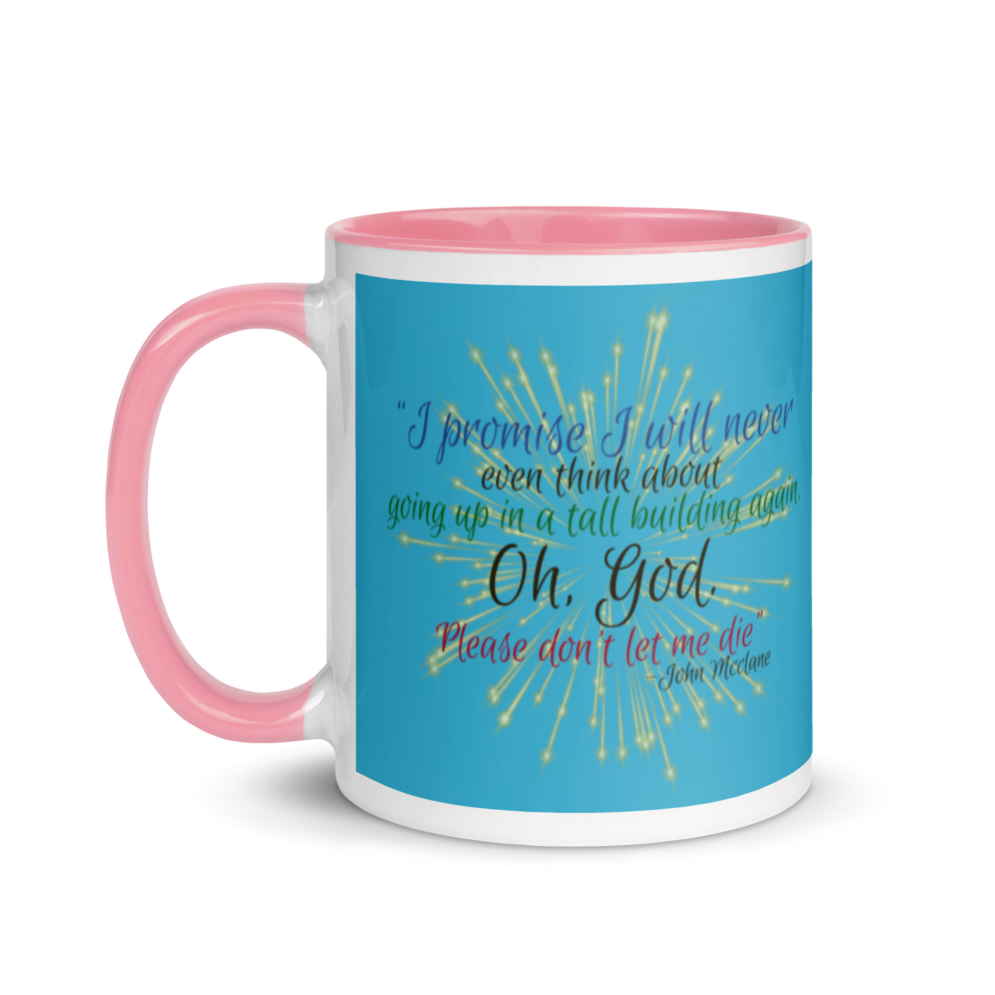 I promise I will never even think about going up in a tall building again. Oh, God. Please don’t let me die. -John Mcclane Mug with Color Inside - Image 15
