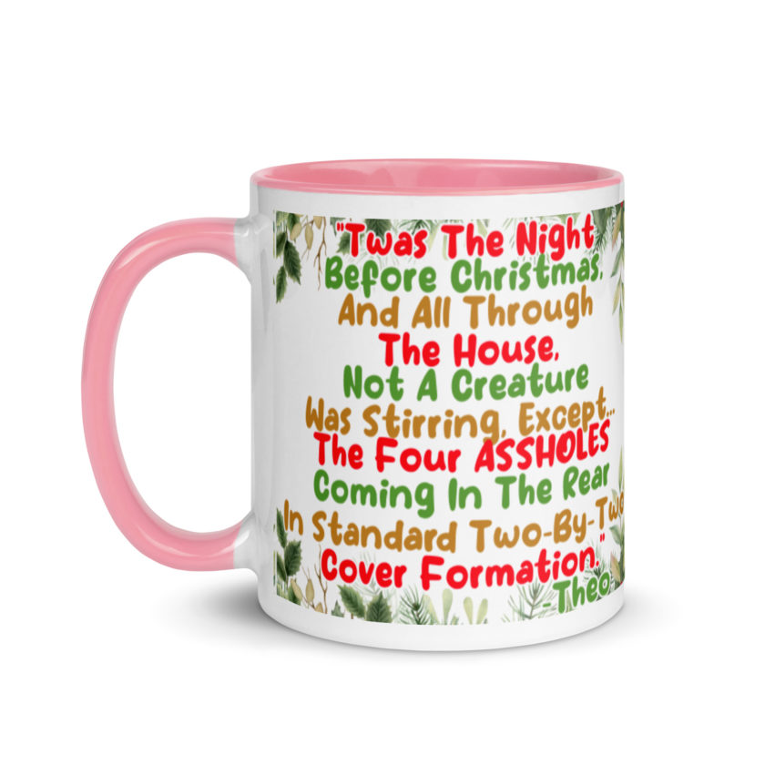 "Twas The Night Before Christmas, And All Through The House, Not A Creature Was Stirring, Except... The Four ASSHOLES Coming In The Rear In Standard Two-By-Two Cover Formation." -Theo, Die Hard Mug with Color Inside - Image 16