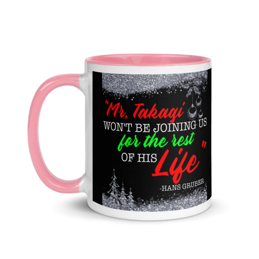 "Mr. Takagi Won't Be Joining Us For The Rest Of His Life." -Hans Gruber, Die Hard Mug with Color Inside - Image 15