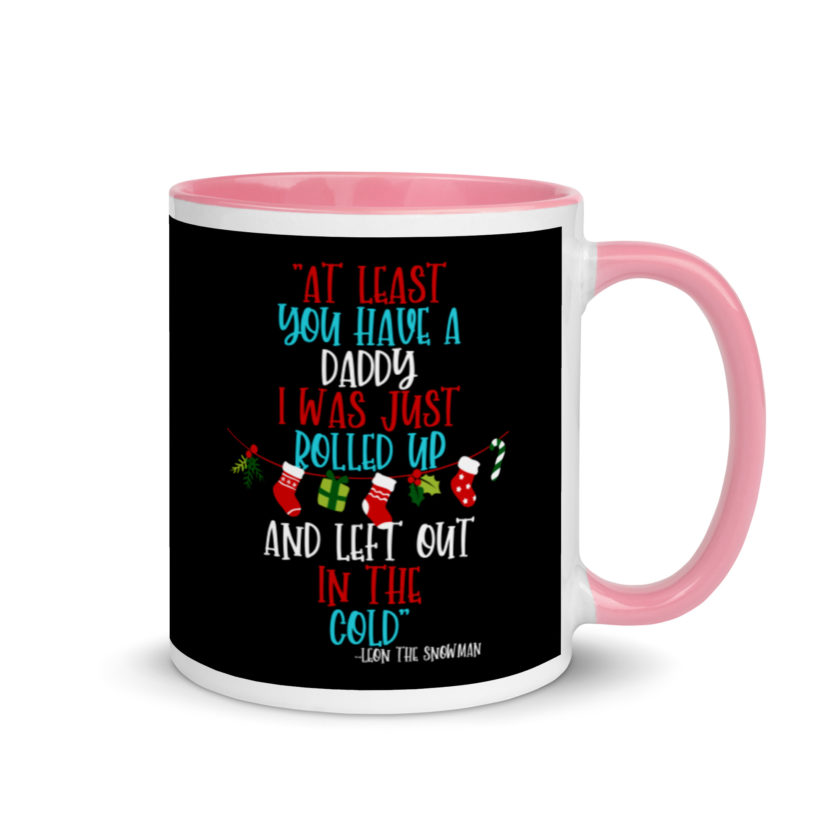 At least you have a daddy. I was just rolled up and left out in the cold.	-Leon the Snowman, Elf Mug with Color Inside - Image 13