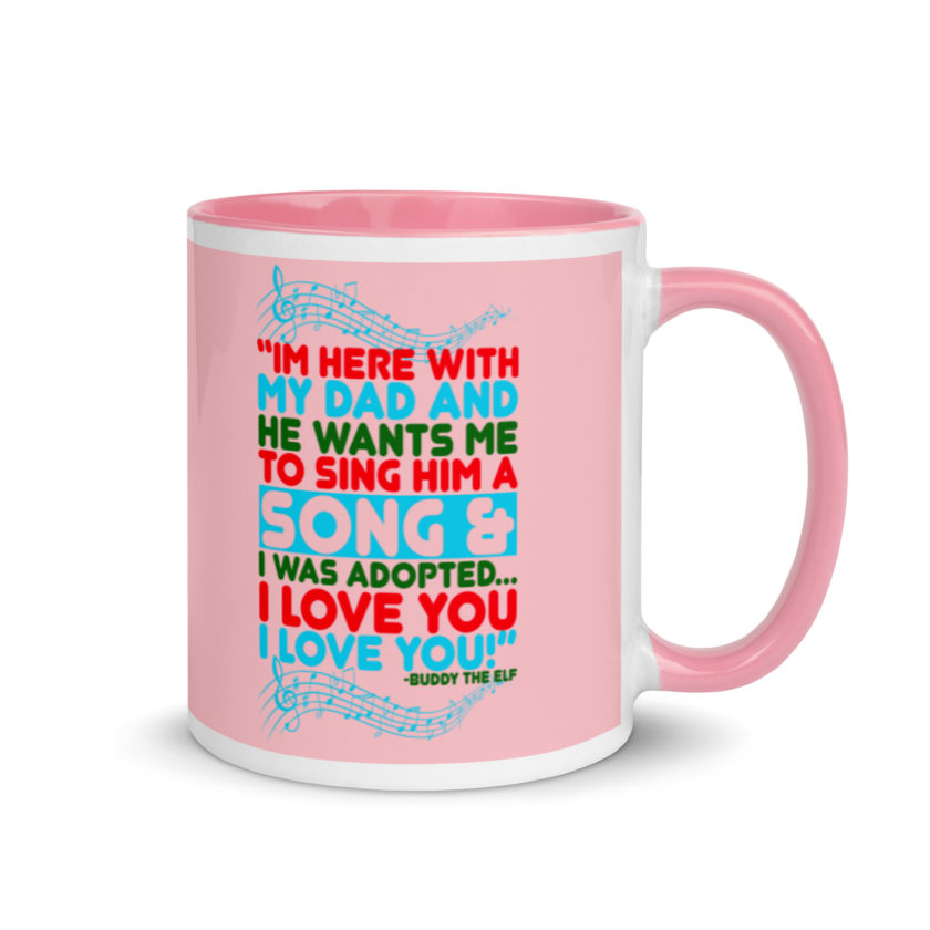 I'm here with my dad and he wants me to sing him a song and I was adopted...I love you I love you! -Buddy the Elf, Elf Mug with Color Inside - Image 14