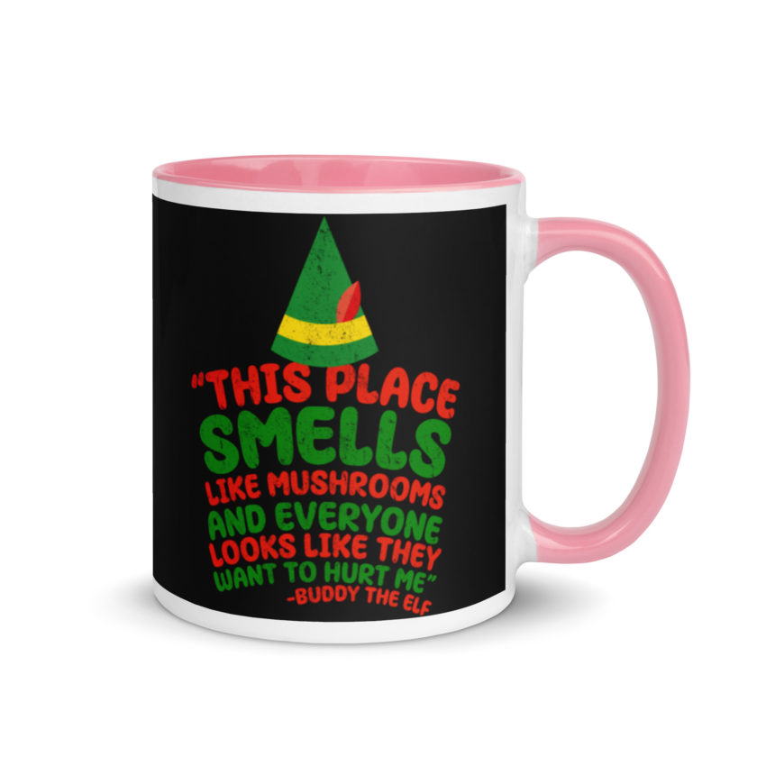 This place smells like mushrooms and everyone looks like they want to hurt me.	Buddy the Elf	elf Mug with Color Inside - Image 13