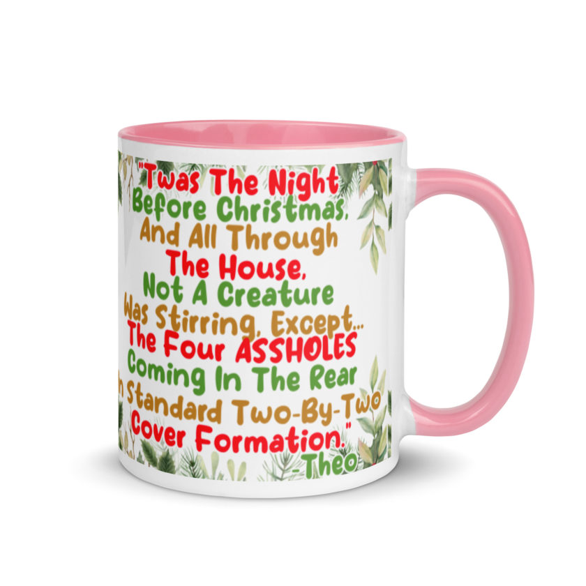 "Twas The Night Before Christmas, And All Through The House, Not A Creature Was Stirring, Except... The Four ASSHOLES Coming In The Rear In Standard Two-By-Two Cover Formation." -Theo, Die Hard Mug with Color Inside - Image 14