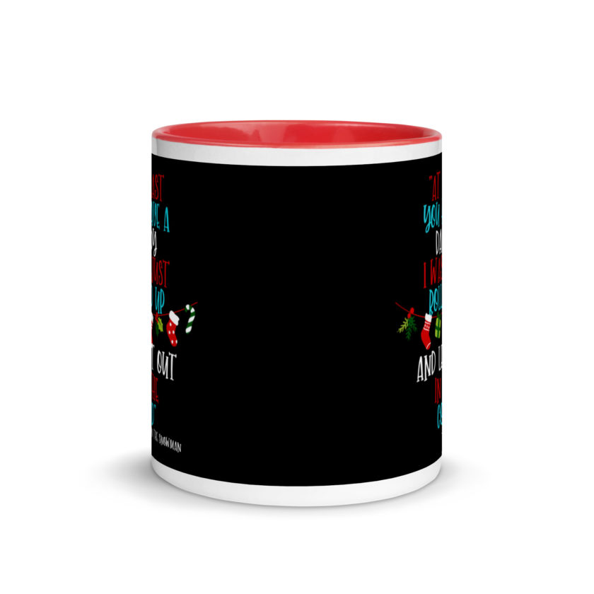 At least you have a daddy. I was just rolled up and left out in the cold.	-Leon the Snowman, Elf Mug with Color Inside - Image 5