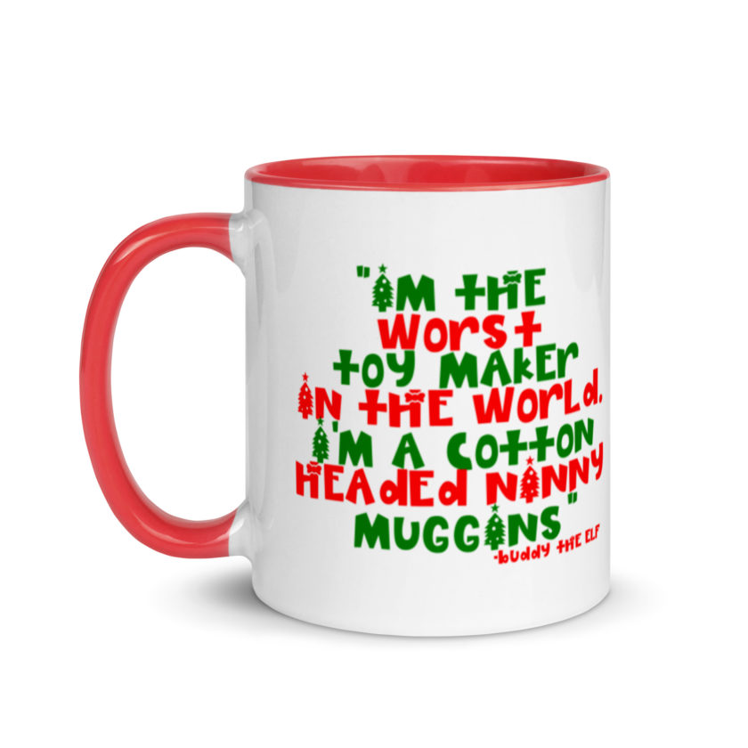 I'm the worst toy maker in the world. I'm a cotton headed ninny muggins -Buddy the Elf, Elf Mug with Color Inside