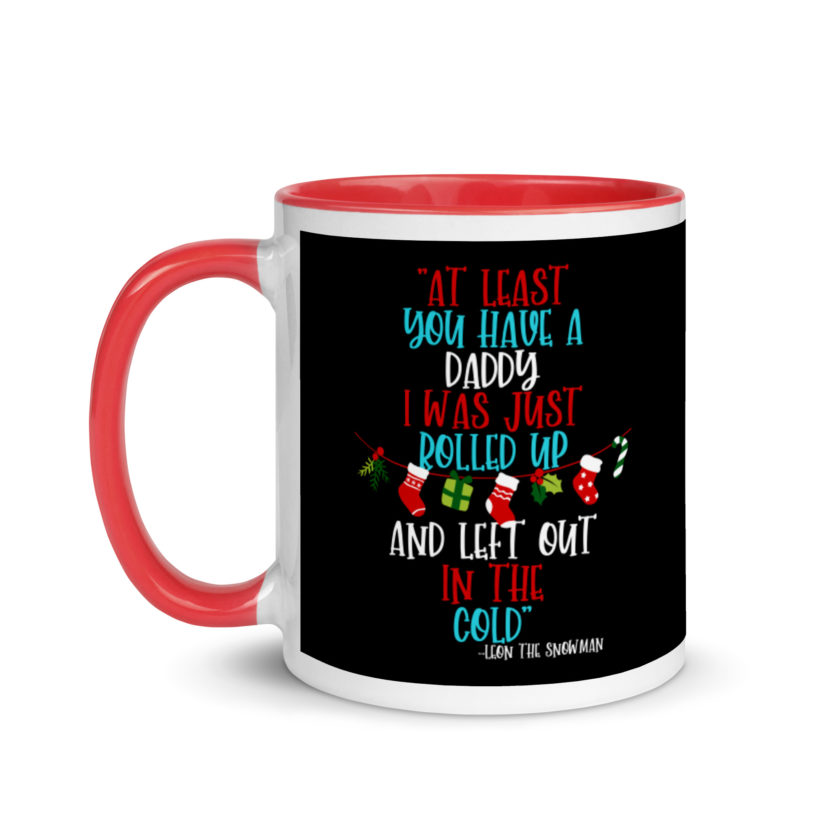 At least you have a daddy. I was just rolled up and left out in the cold.	-Leon the Snowman, Elf Mug with Color Inside - Image 6