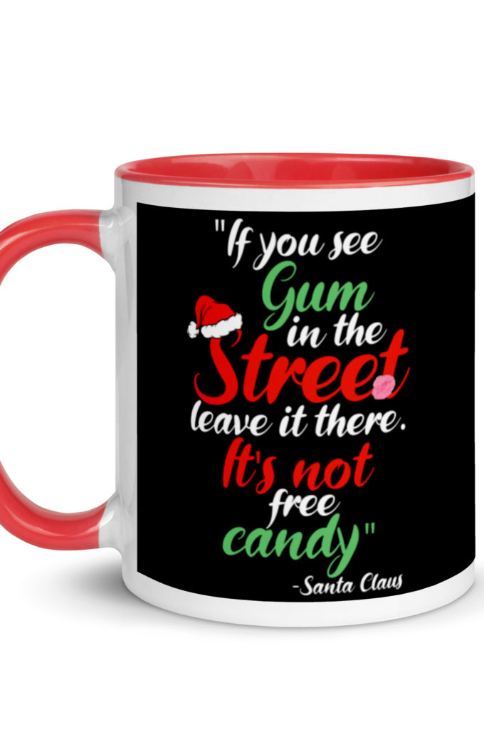 If you see gum in the street, leave it there. its not free candy. -Santa Claus, Elf Mug with Color Inside