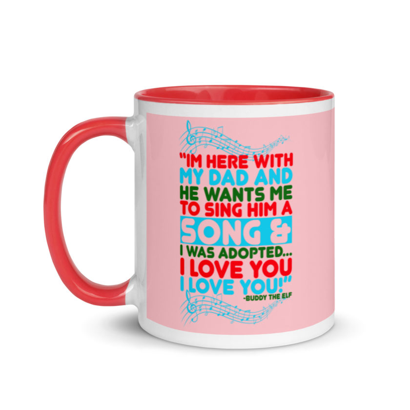 I'm here with my dad and he wants me to sing him a song and I was adopted...I love you I love you! -Buddy the Elf, Elf Mug with Color Inside - Image 7