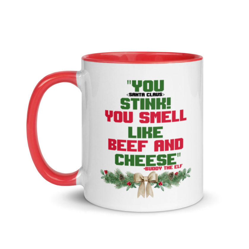 You  Stink! You smell like beef and cheese -Buddy the Elf, Elf Mug with Color Inside