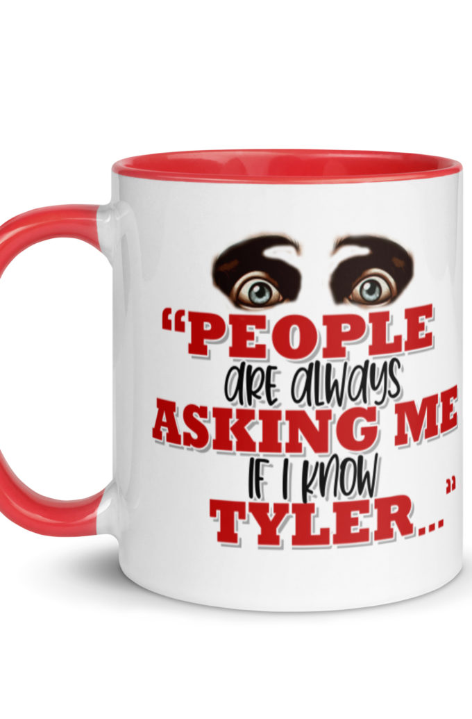 People are always asking me if I know -Tyler Durden, Fight Club Mug with Color Inside