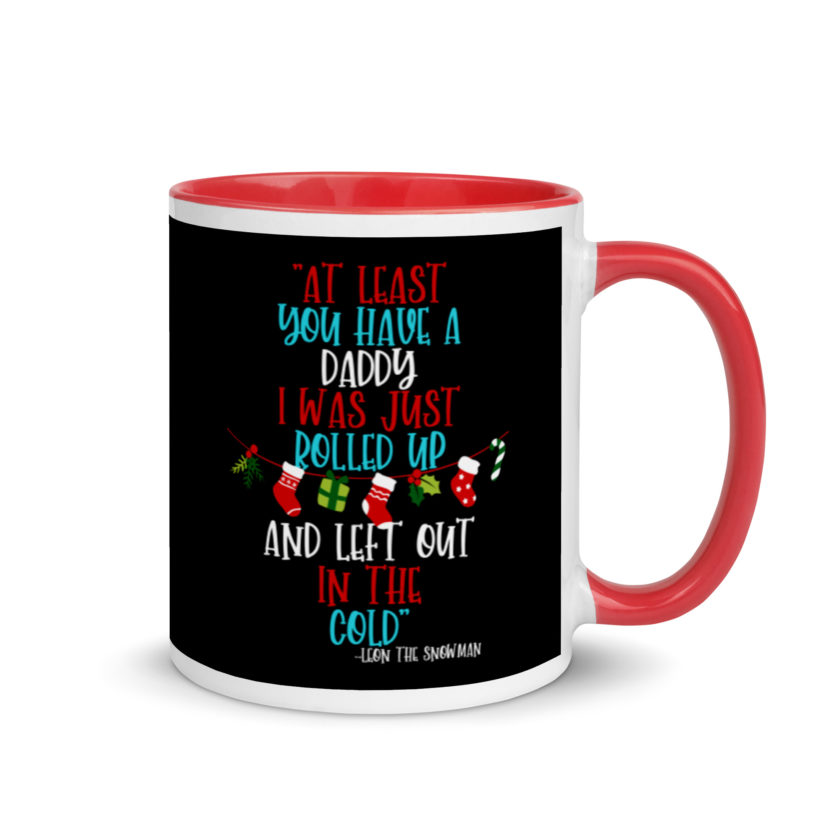 At least you have a daddy. I was just rolled up and left out in the cold.	-Leon the Snowman, Elf Mug with Color Inside - Image 4