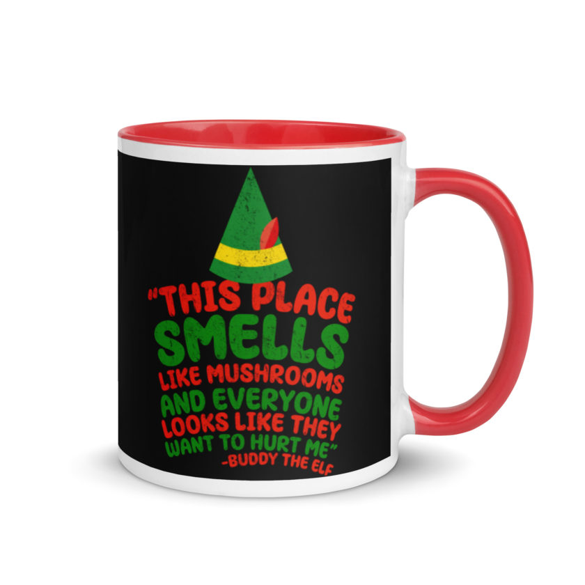 This place smells like mushrooms and everyone looks like they want to hurt me.	Buddy the Elf	elf Mug with Color Inside - Image 4