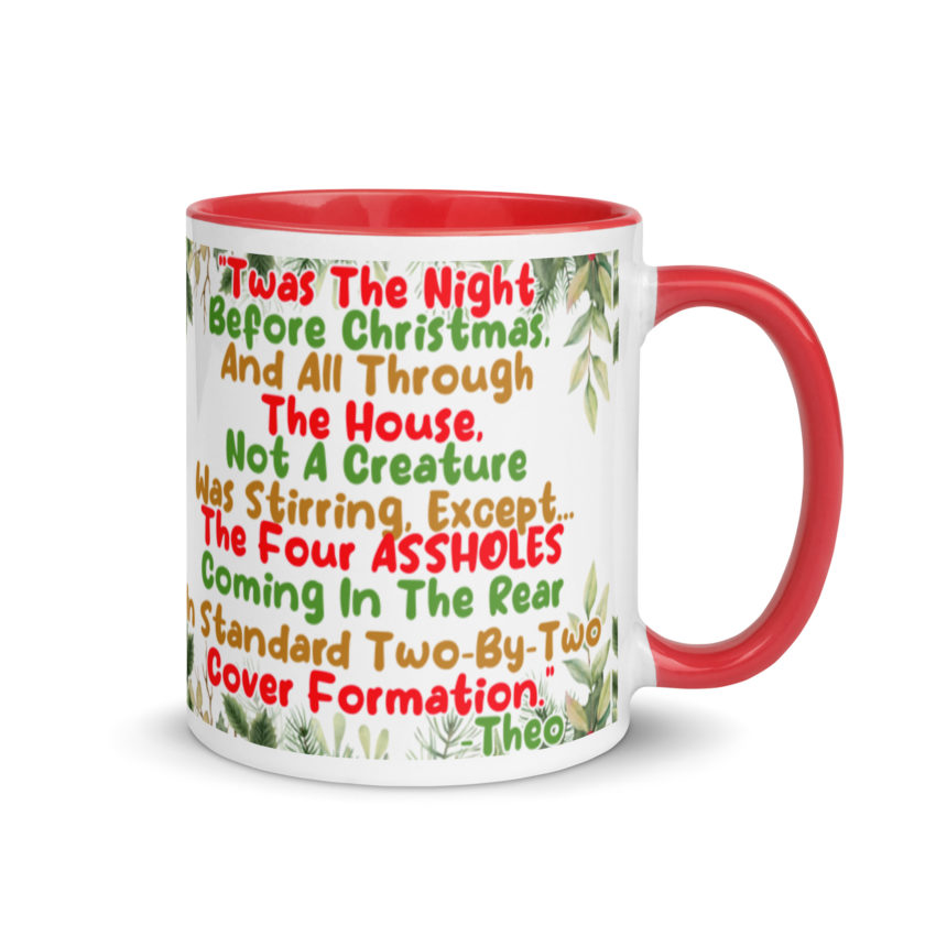 "Twas The Night Before Christmas, And All Through The House, Not A Creature Was Stirring, Except... The Four ASSHOLES Coming In The Rear In Standard Two-By-Two Cover Formation." -Theo, Die Hard Mug with Color Inside - Image 5