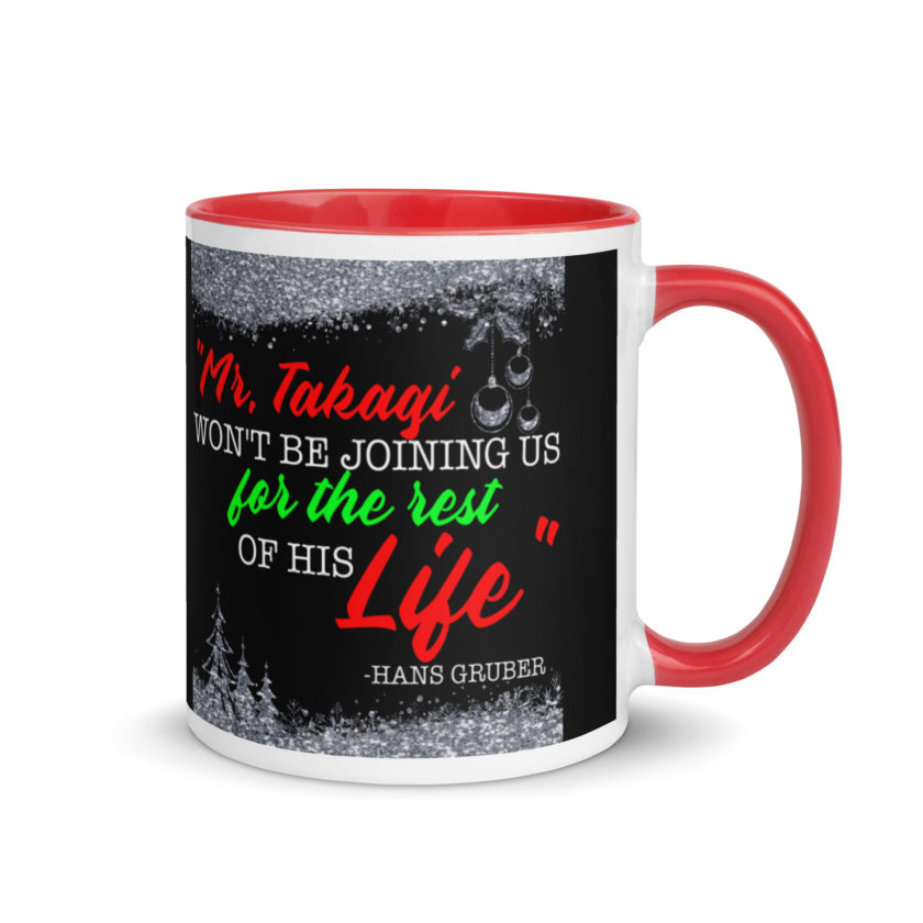 "Mr. Takagi Won't Be Joining Us For The Rest Of His Life." -Hans Gruber, Die Hard Mug with Color Inside - Image 4