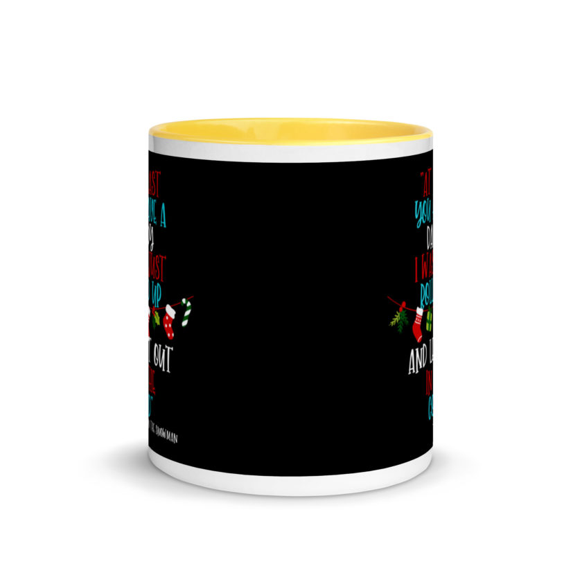 At least you have a daddy. I was just rolled up and left out in the cold.	-Leon the Snowman, Elf Mug with Color Inside - Image 17