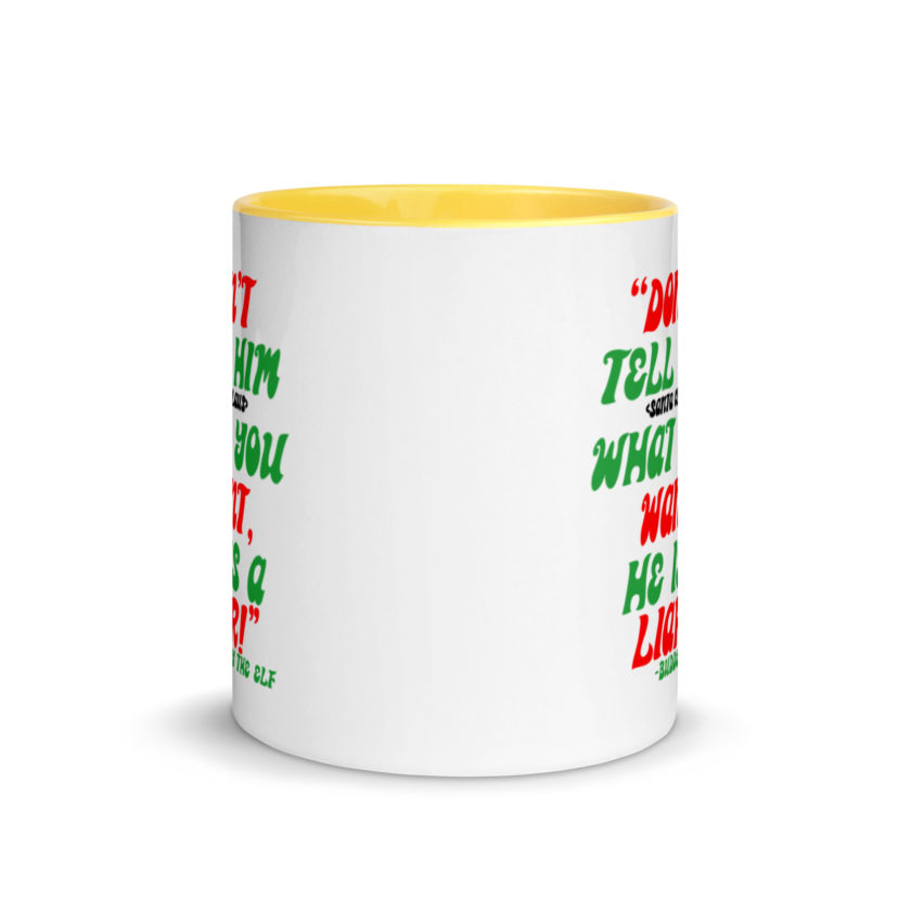 Don't tell him  what you want, he is a liar! -Buddy the Elf, Elf Mug with Color Inside - Image 17