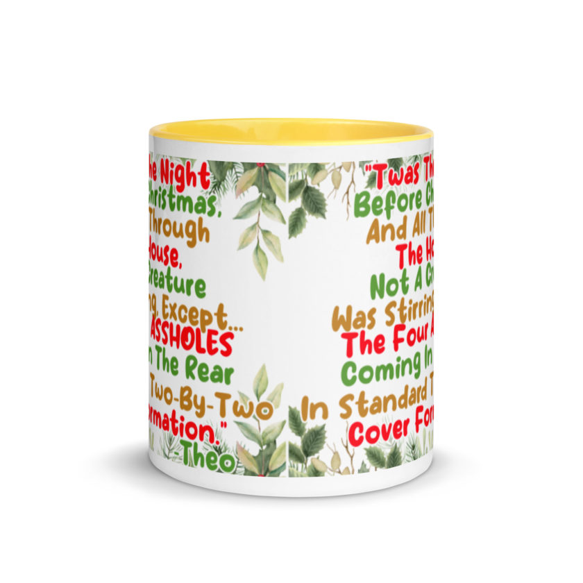 "Twas The Night Before Christmas, And All Through The House, Not A Creature Was Stirring, Except... The Four ASSHOLES Coming In The Rear In Standard Two-By-Two Cover Formation." -Theo, Die Hard Mug with Color Inside - Image 18