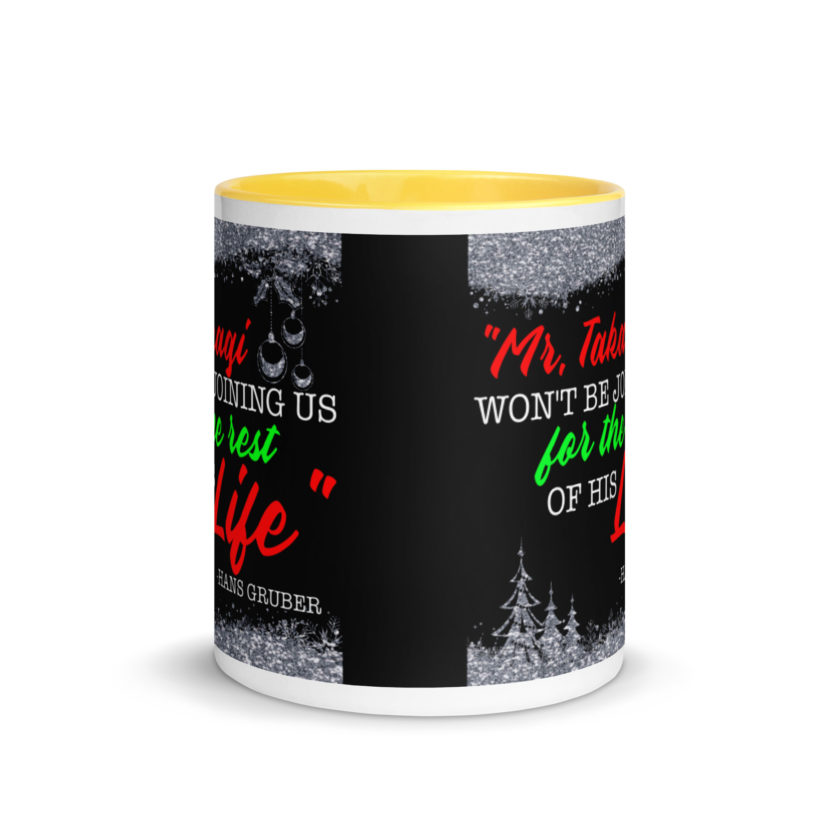 "Mr. Takagi Won't Be Joining Us For The Rest Of His Life." -Hans Gruber, Die Hard Mug with Color Inside - Image 17