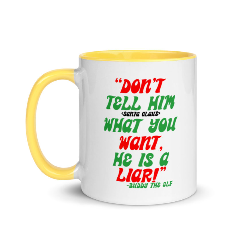Don't tell him  what you want, he is a liar! -Buddy the Elf, Elf Mug with Color Inside - Image 18