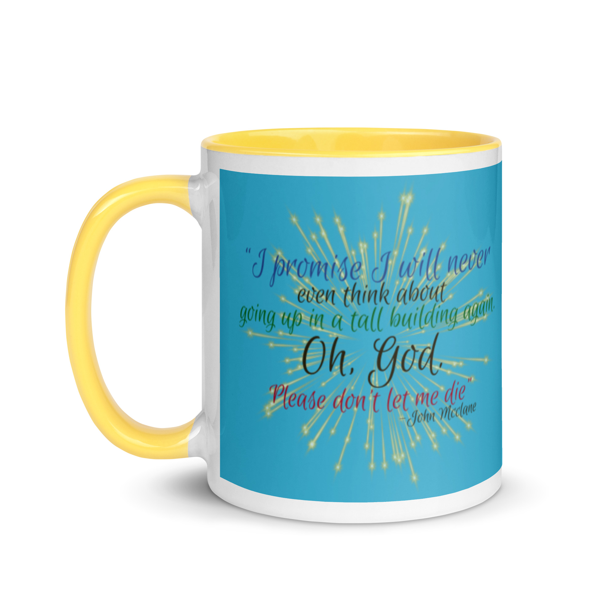 I promise I will never even think about going up in a tall building again. Oh, God. Please don’t let me die. -John Mcclane Mug with Color Inside - Image 18
