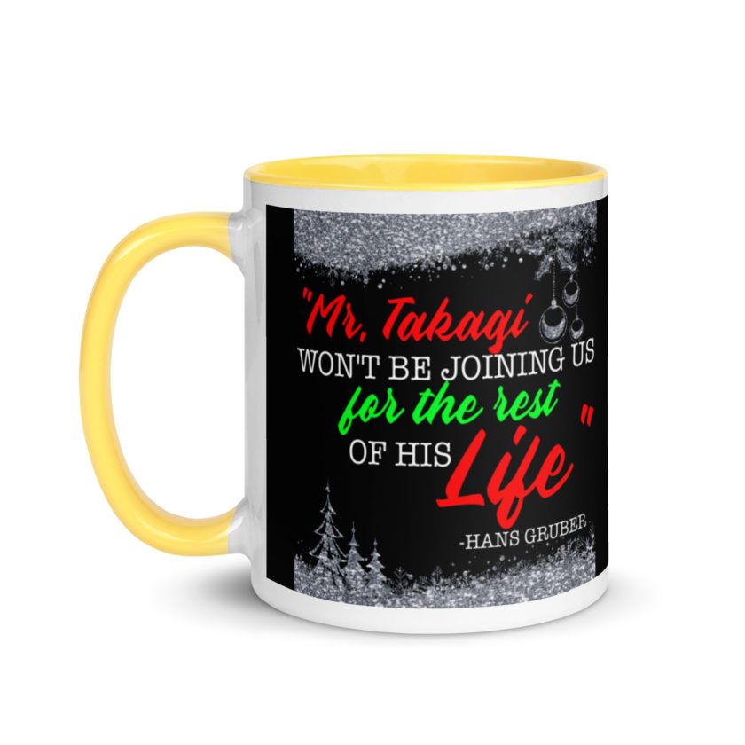 "Mr. Takagi Won't Be Joining Us For The Rest Of His Life." -Hans Gruber, Die Hard Mug with Color Inside - Image 18