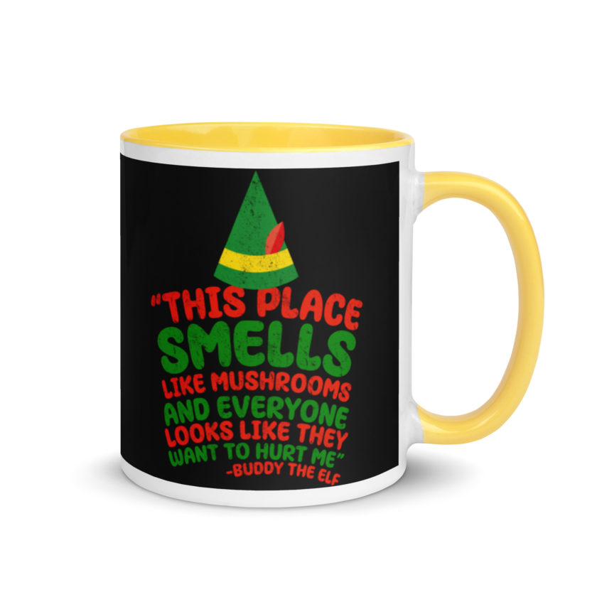 This place smells like mushrooms and everyone looks like they want to hurt me.	Buddy the Elf	elf Mug with Color Inside - Image 16