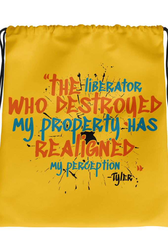 The liberator who destroyed my property has realigned my perception. -Tyler Durden, Fight Club Drawstring bag