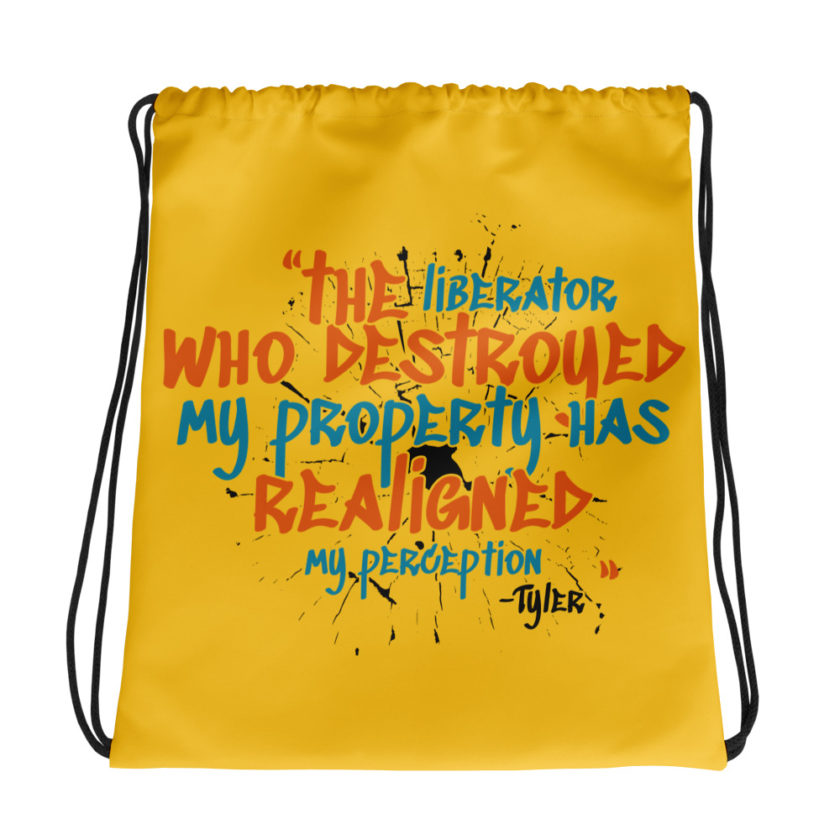 The liberator who destroyed my property has realigned my perception. -Tyler Durden, Fight Club Drawstring bag