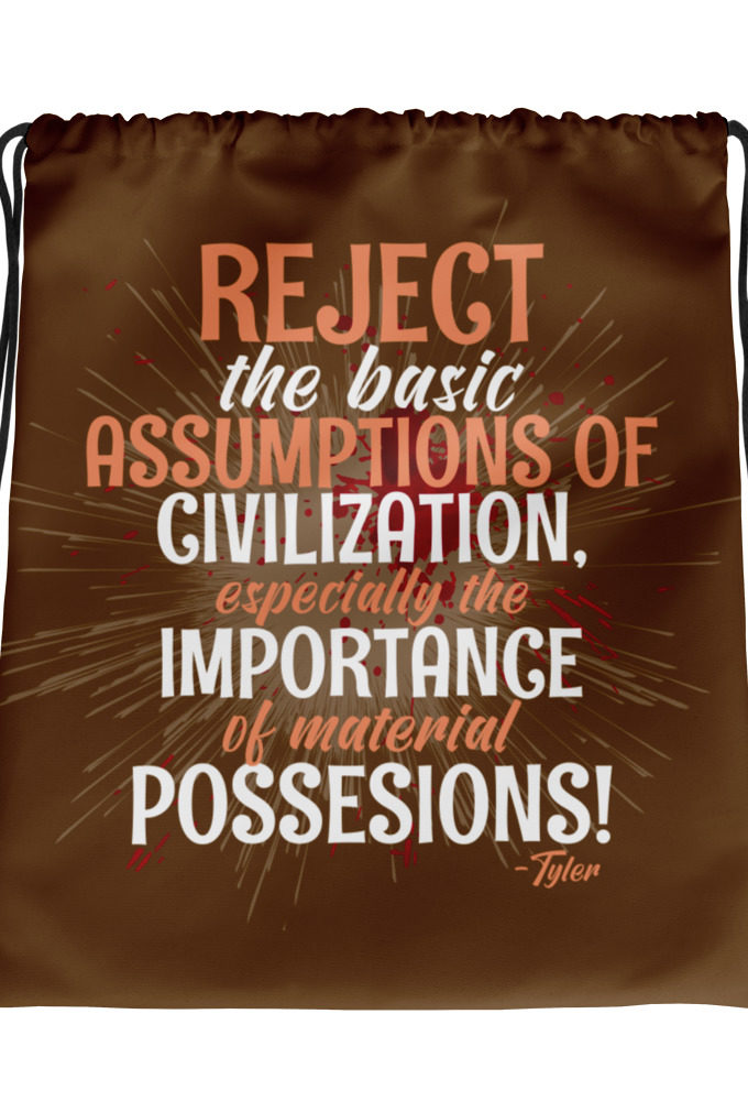 Reject the basic assumptions of civilization, especially the importance of material possessions! -Tyler Durden, Fight Club Drawstring bag