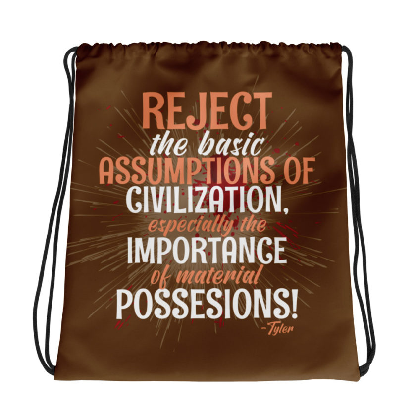Reject the basic assumptions of civilization, especially the importance of material possessions! -Tyler Durden, Fight Club Drawstring bag