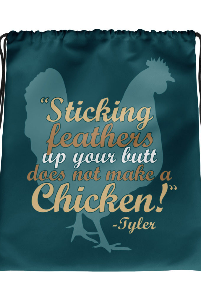 Sticking feathers up your butt does not make you a chicken! -Tyler Durden, Fight Club Drawstring bag