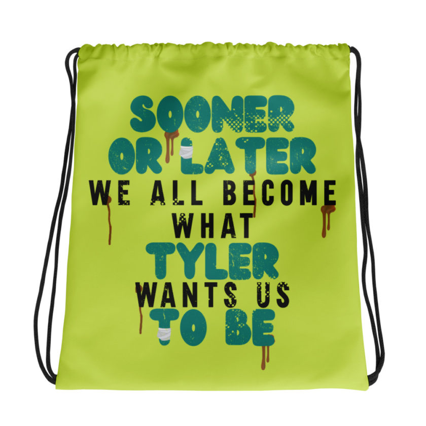 Sooner or later we all become what Tyler wants us to be. -Fight Club Drawstring bag