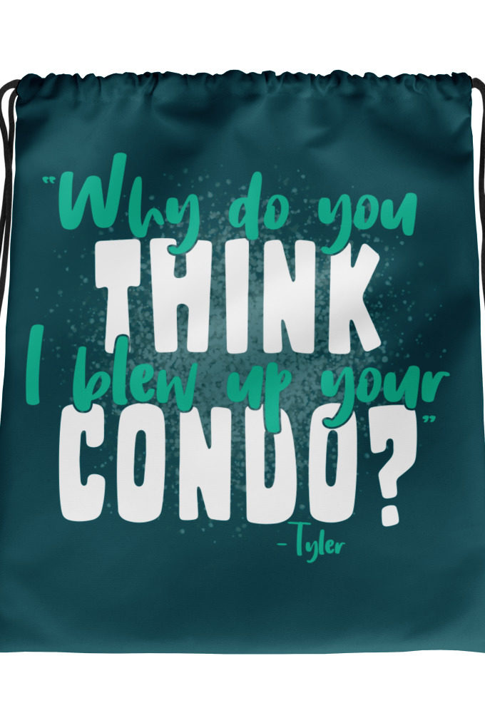 Why do you think I blew up your condo? -Tyler Durden, Fight Club Drawstring bag