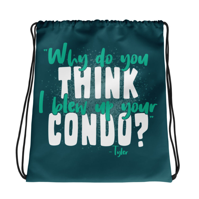 Why do you think I blew up your condo? -Tyler Durden, Fight Club Drawstring bag