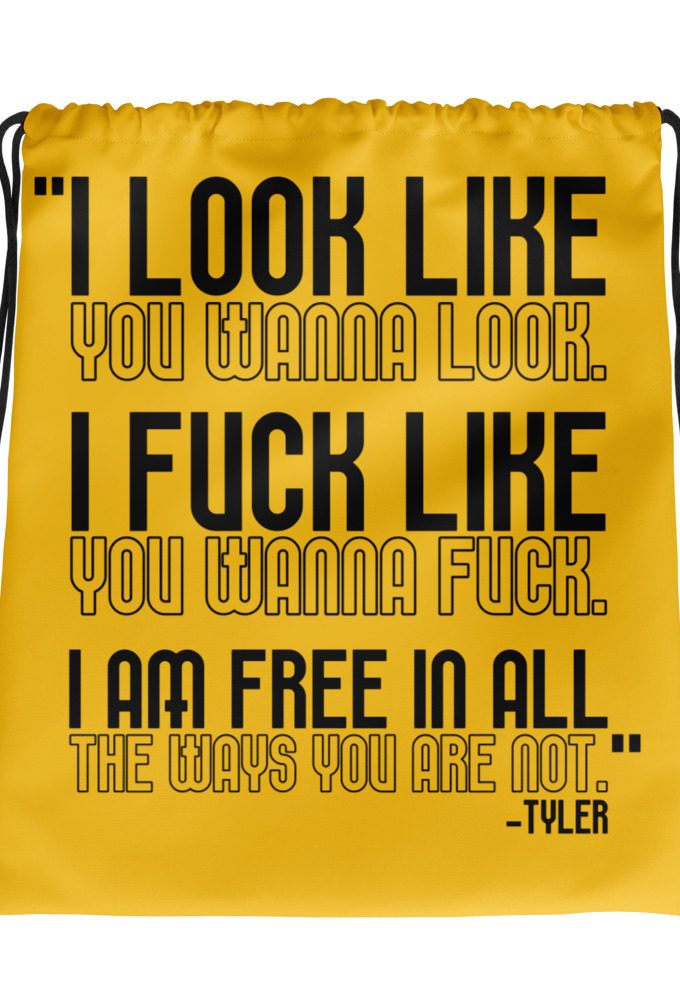 I look like you wanna look. I fuck like you wanna fuck. I am free in all the ways you are not. -Tyler, Fight Club Drawstring bag