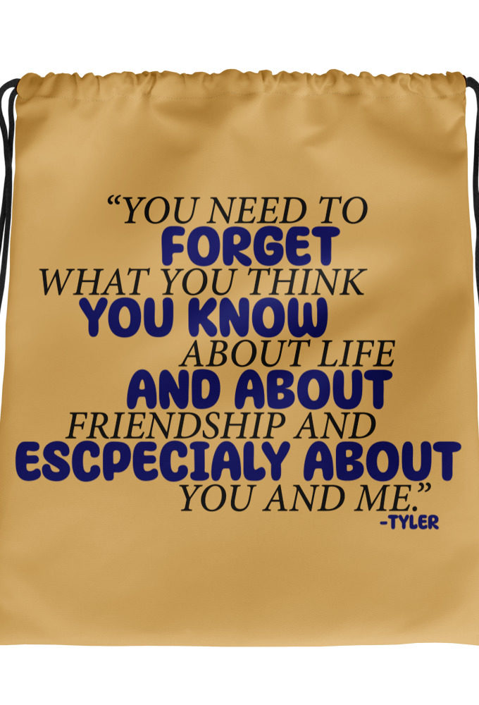 You need to forget what you think you know about life and about friendship and especially about you and me. -Tyler Durden, Fight Club Drawstring bag