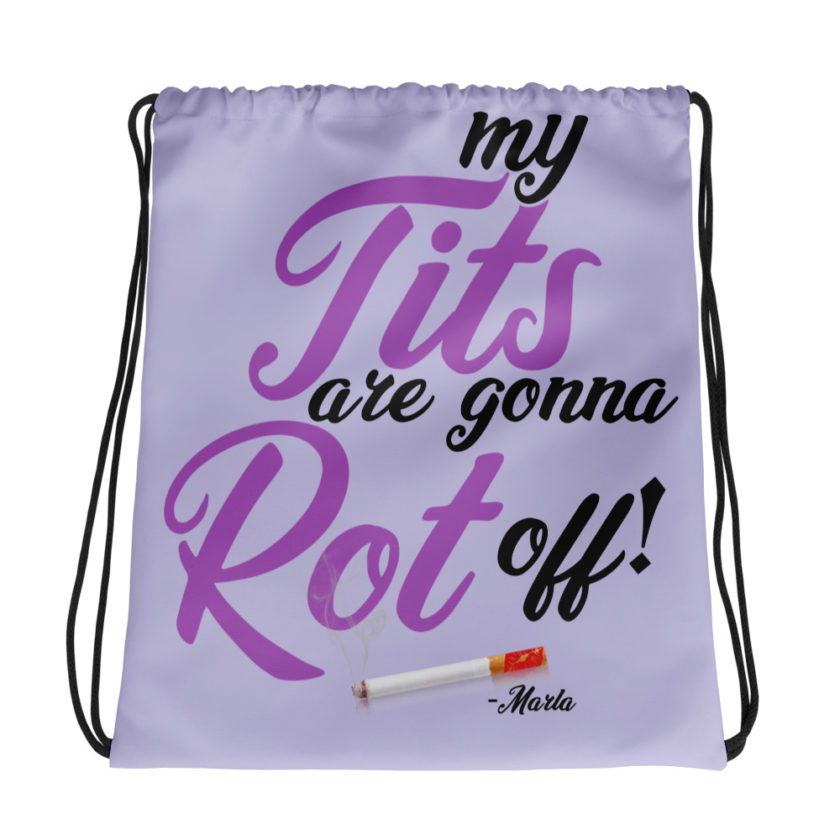 My tits are gonna rot off! -Marla Singer, Fight Club Drawstring bag