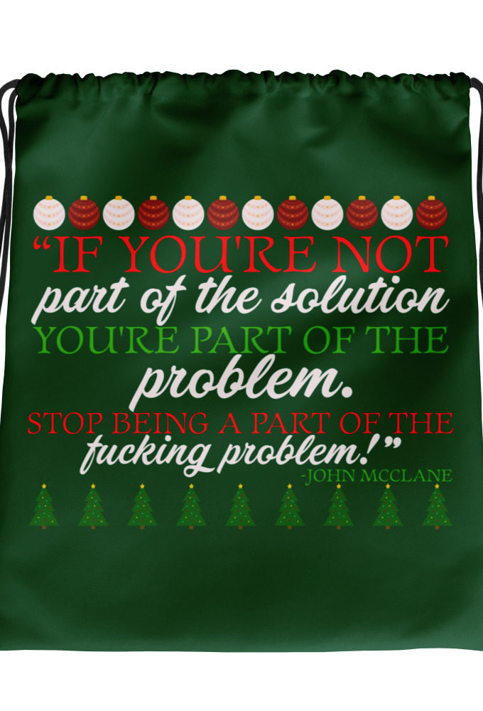If you're not part of the solution you're part of the problem. Stop being a part of the fucking problem! -John Mcclane, Die Hard Drawstring bag