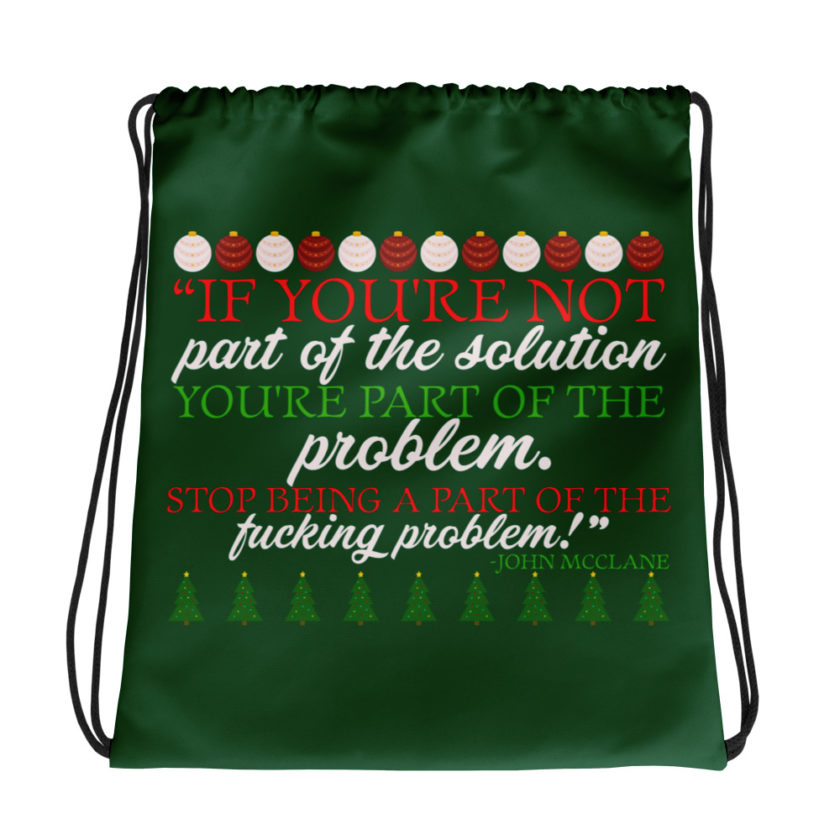 If you're not part of the solution you're part of the problem. Stop being a part of the fucking problem! -John Mcclane, Die Hard Drawstring bag