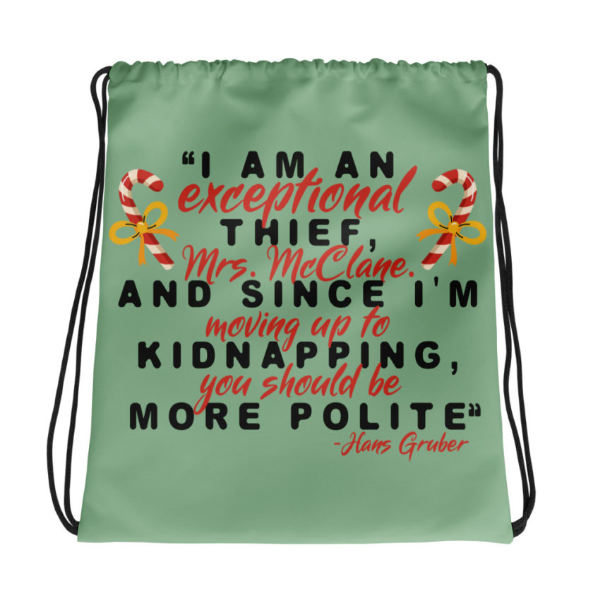 I am an exceptional thief, Mrs. McClane. And since I'm moving up to kidnapping, you should be more polite. -Hans Gruber, Die Hard Drawstring bag