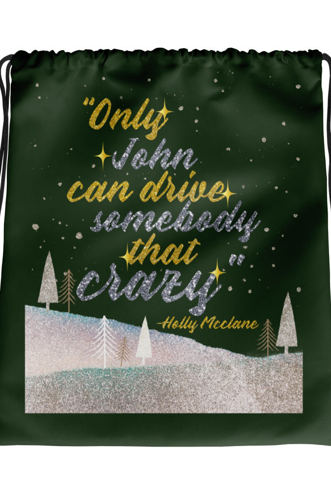"Only John Can Drive Somebody That Crazy." -Holly Mcclane, Die Hard Drawstring bag